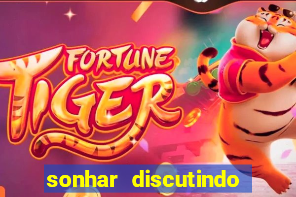 sonhar discutindo com marido jogo do bicho